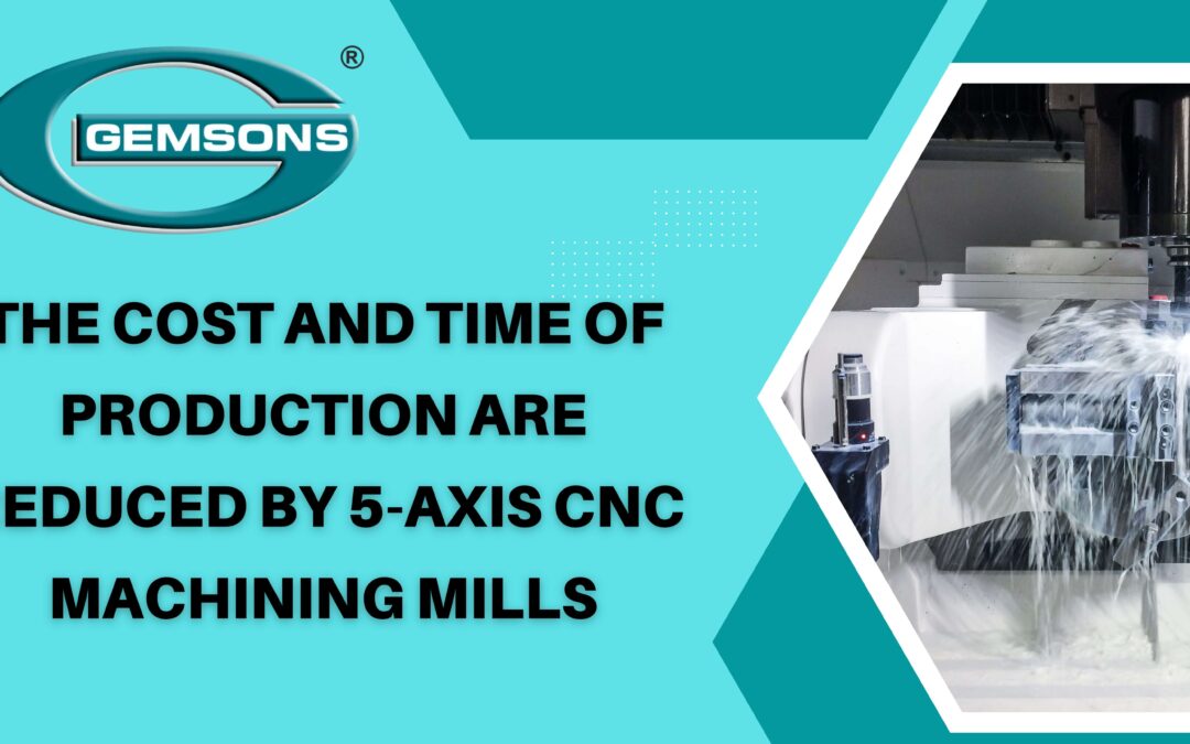 the-cost-and-time-of-production-are-reduced-by-5-axis-cnc-machining